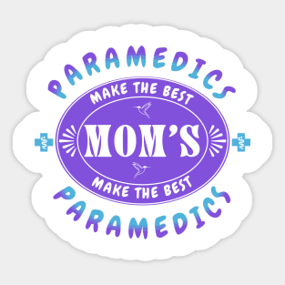 Paramedics Make the Best Mothers, Mothers Make the Best Paramedics Sticker